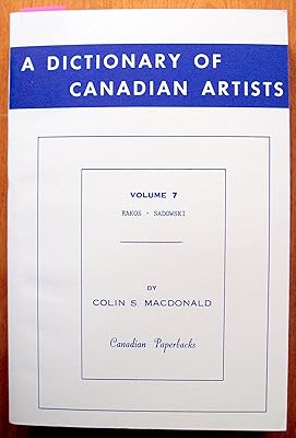 A Dictionary of Canadian Artists, Vol. 7: Rakos to Sadowski