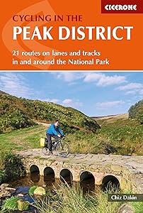 Cycling in the Peak District: 21 routes on lanes and tracks in and around the National Park by Chiz Dakin