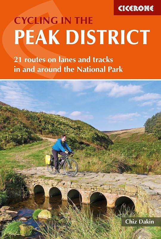 Cycling in the Peak District: 21 routes on lanes and tracks in and around the National Park by Chiz Dakin