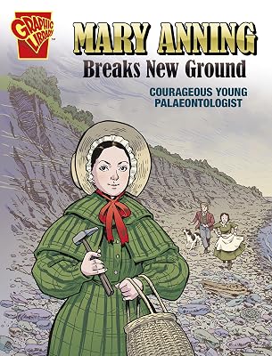 Mary Anning Breaks New Ground: Courageous Young Palaeontologist (Courageous Young People)