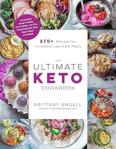The Ultimate Keto Cookbook: 270+ Recipes for Incredible Low-Carb Meals by Brittany Angell