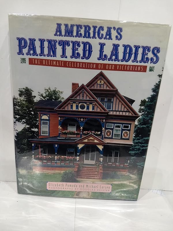 America's Painted Ladies: The Ultimate Celebration of Our Victorians (Dutton Studio Books) by Elizabeth Pomada