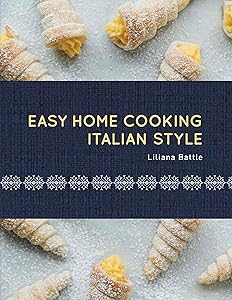 Easy Home Cooking-Italian Style by Liliana Battle