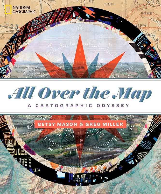 All Over the Map: A Cartographic Odyssey by Greg Miller