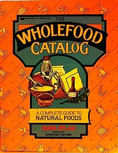 The Wholefood Catalog: A Complete Guide to Natural Foods by Nava Atlas
