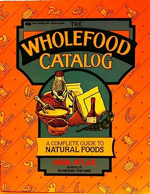 The Wholefood Catalog: A Complete Guide to Natural Foods