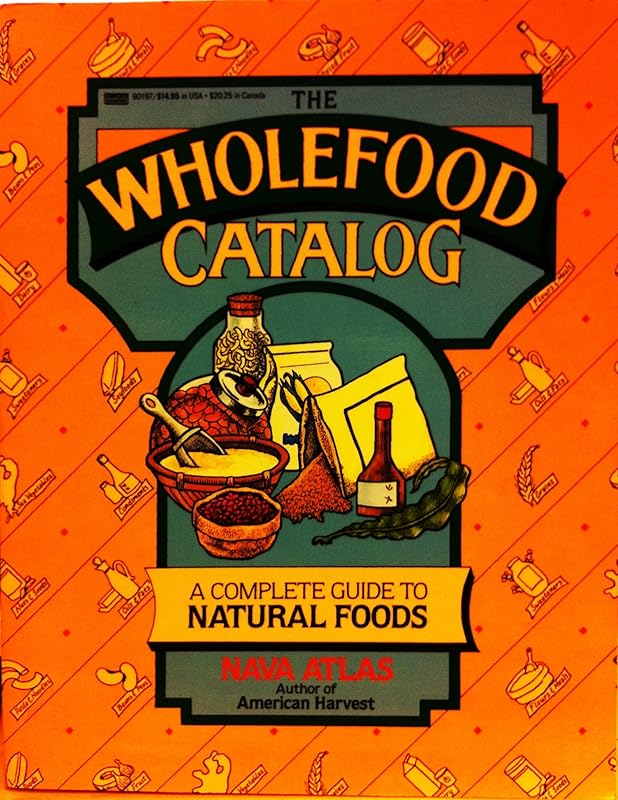 The Wholefood Catalog: A Complete Guide to Natural Foods by Nava Atlas