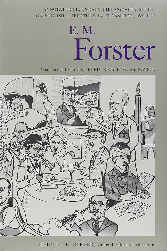 E. M. Forster: An Annotated Bibliography of Writings About Him by Frederick P. W. McDowell