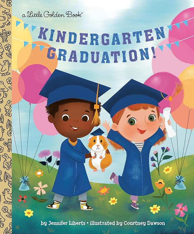 Kindergarten Graduation!: A Book for Soon-to-Be First Graders (Little Golden Book) by Jennifer Liberts