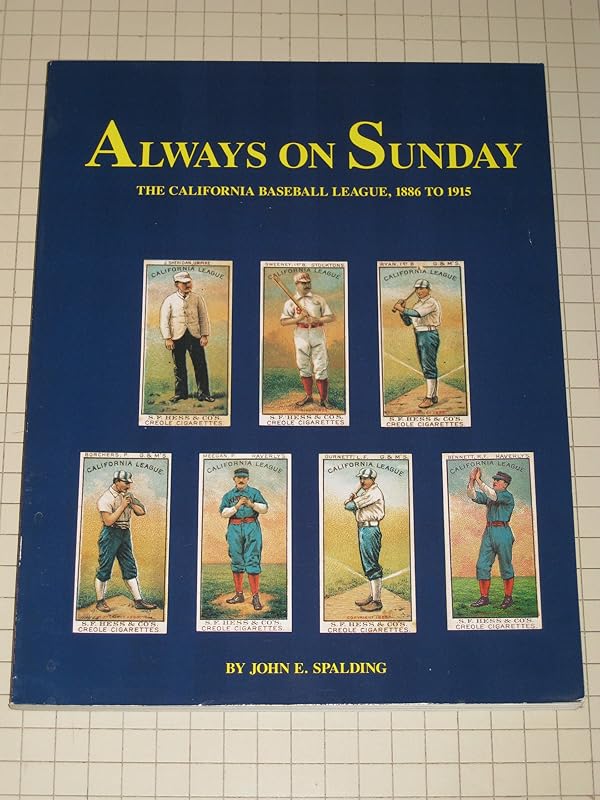 Always on Sunday: The California Baseball League 1886 to 1915 by John E. Spalding