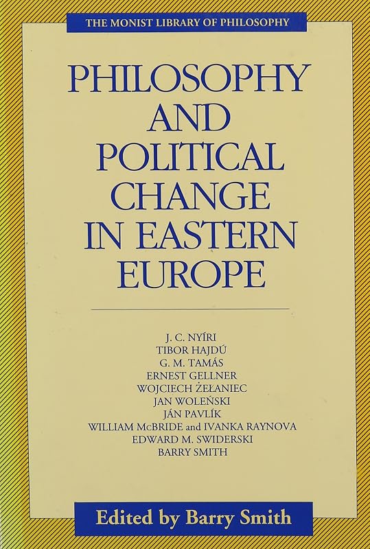 Philosophy and Political Change in Eastern Europe (Monist Library of Philosophy) by Barry Smith
