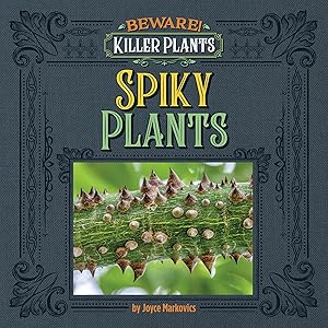 Spiny and Prickly Plants (Beware! Killer Plants)