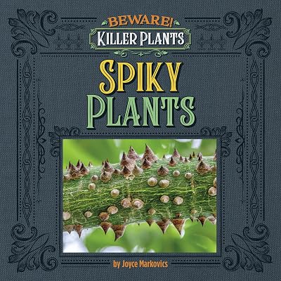 Spiny and Prickly Plants (Beware! Killer Plants)