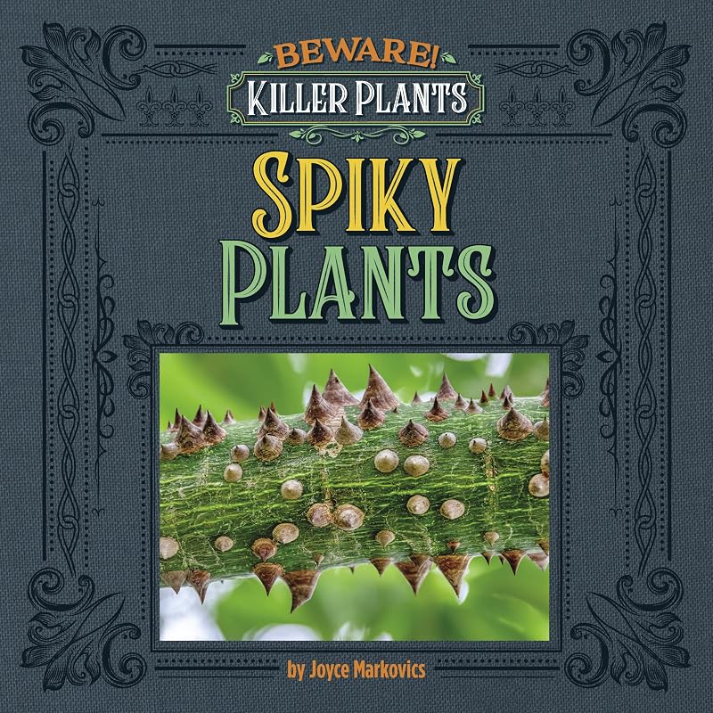 Spiny and Prickly Plants (Beware! Killer Plants) by Joyce Markovics