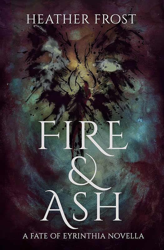 Fire and Ash: A Fate of Eyrinthia Novella by Heather Frost