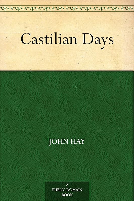 Castilian Days by John Hay