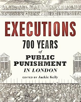 Executions: 700 Years of Public Punishment in London