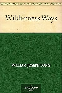 Wilderness Ways by William J Long
