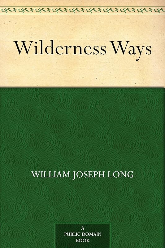 Wilderness Ways by William J Long