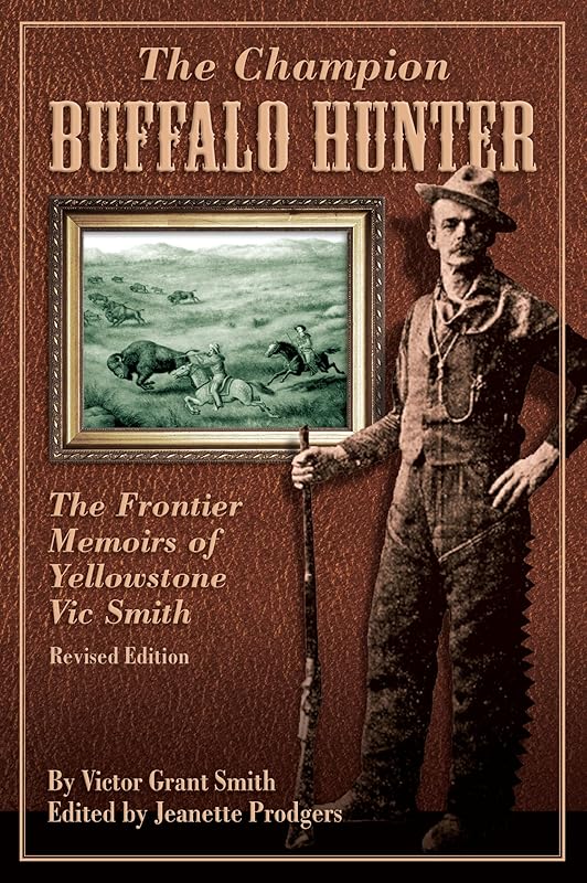 Champion Buffalo Hunter: The Frontier Memoirs Of Yellowstone Vic Smith by Jeanette Prodgers
