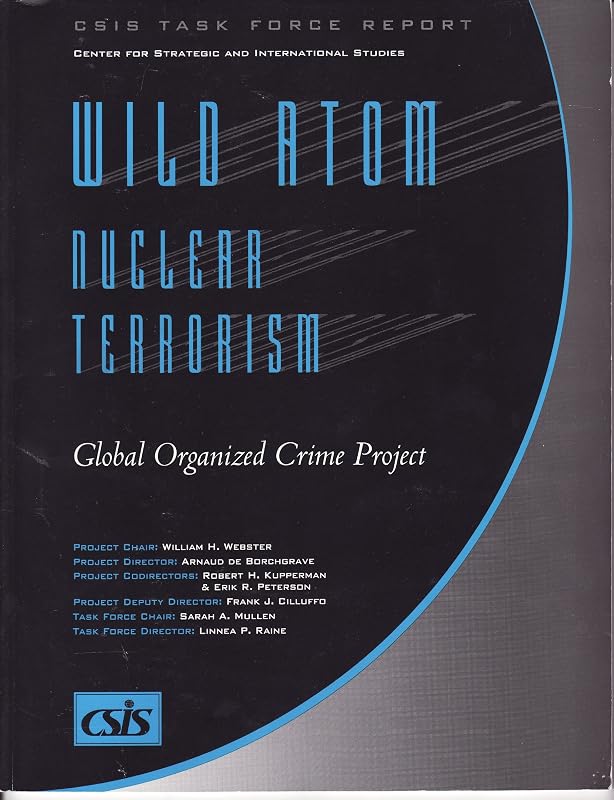 Wild Atom: Nuclear Terrorism : Global Organized Crime Project (Csis Task Force Report) by CSIS Global Organized Crime Project