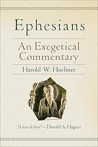 Ephesians: An Exegetical Commentary by Harold W. Hoehner