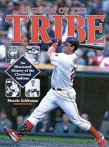 Legends of the Tribe: An Illustrated History of the Cleveland Indians by Morris Eckhouse