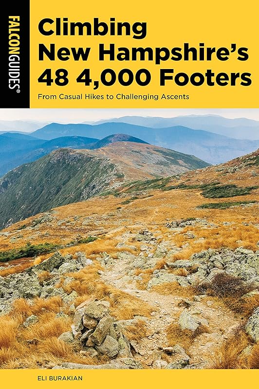 Climbing New Hampshire's 48 4,000 Footers: From Casual Hikes to Challenging Ascents (Regional Hiking Series) by Eli Burakian