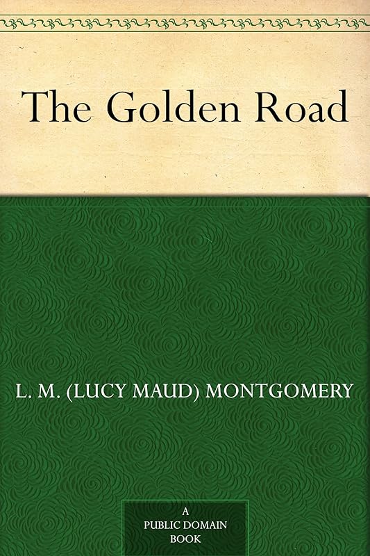 The Golden Road by L.M. Montgomery