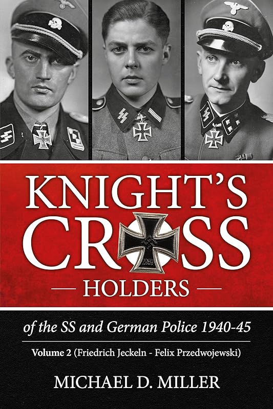 Knight’s Cross Holders of the SS and German Police 1940-45. Volume 2: Friedrich Jeckeln - Felix Przedwojewski by Michael Miller