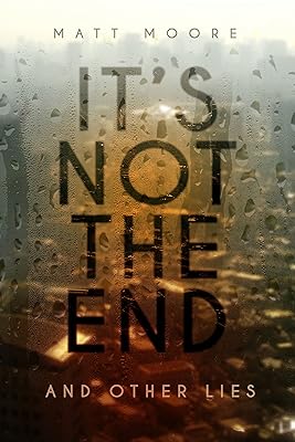 It's Not the End and Other Lies