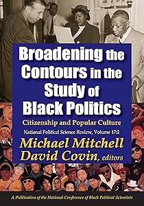 Broadening the Contours in the Study of Black Politics: Citizenship and Popular Culture (National Political Science Review Series)