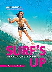 Surf's Up: The girl's guide to surfing 2nd edition: The Girls' Guide to Surfing by Louise Southerden