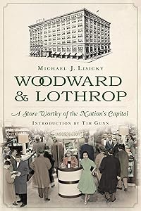 Woodward & Lothrop: A Store Worthy of the Nation's Capital (Landmarks) by Michael J. Lisicky