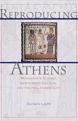 Reproducing Athens: Menander's Comedy, Democratic Culture, and the Hellenistic City