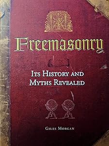 Freemasonry: Its History and Myths Revealed
