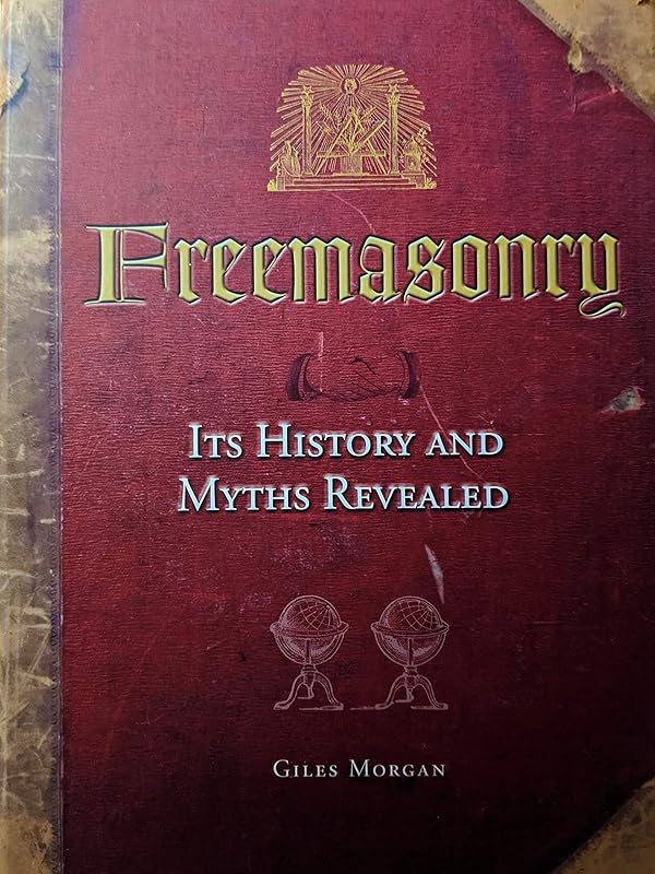 Freemasonry: Its History and Myths Revealed by Giles Morgan