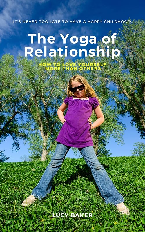 The Yoga of Relationship: A tale of the most challenging spiritual practice of all by Lucy Baker