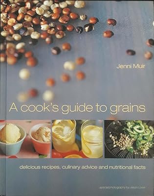 Cook's Guide to Grains: Delicious Recipes, Culinary Advice and Nutritional Facts