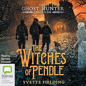 The Witches of Pendle: Ghost Hunter Chronicles, Book 3 by Yvette Fielding