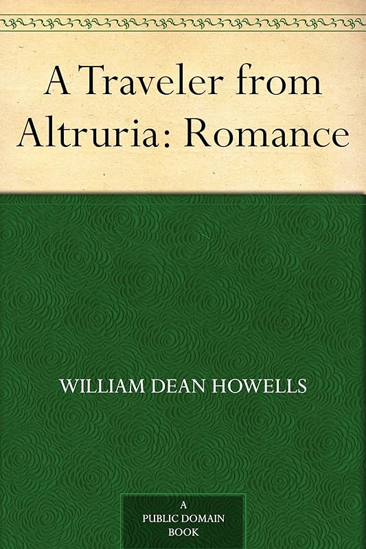 A Traveler from Altruria: Romance by William Dean Howells