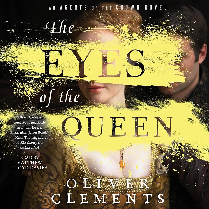 The Eyes of the Queen: An Agents of the Crown Novel, Book 1 by Oliver Clements