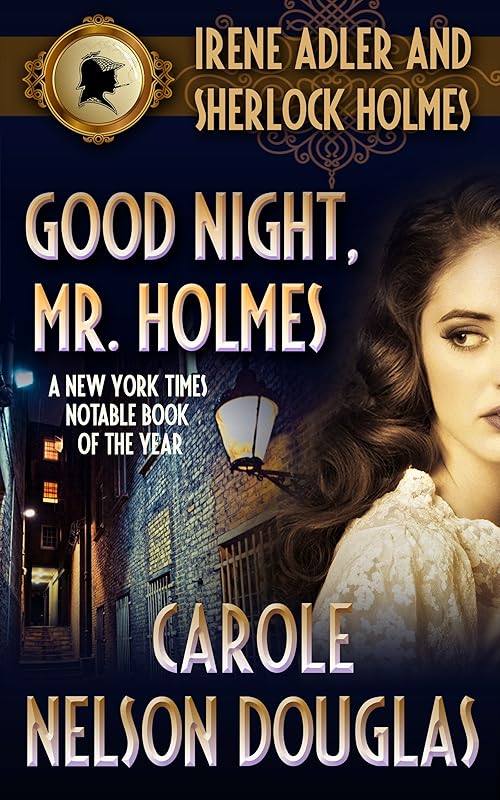 Good Night, Mr. Holmes: A Victorian Mystery Book (Irene Adler and Sherlock Holmes novels 1) by Carole Nelson Douglas