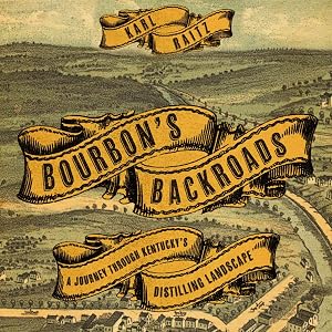 Bourbon's Backroads: A Journey Through Kentucky's Distilling Landscape (South Limestone) by Karl Raitz