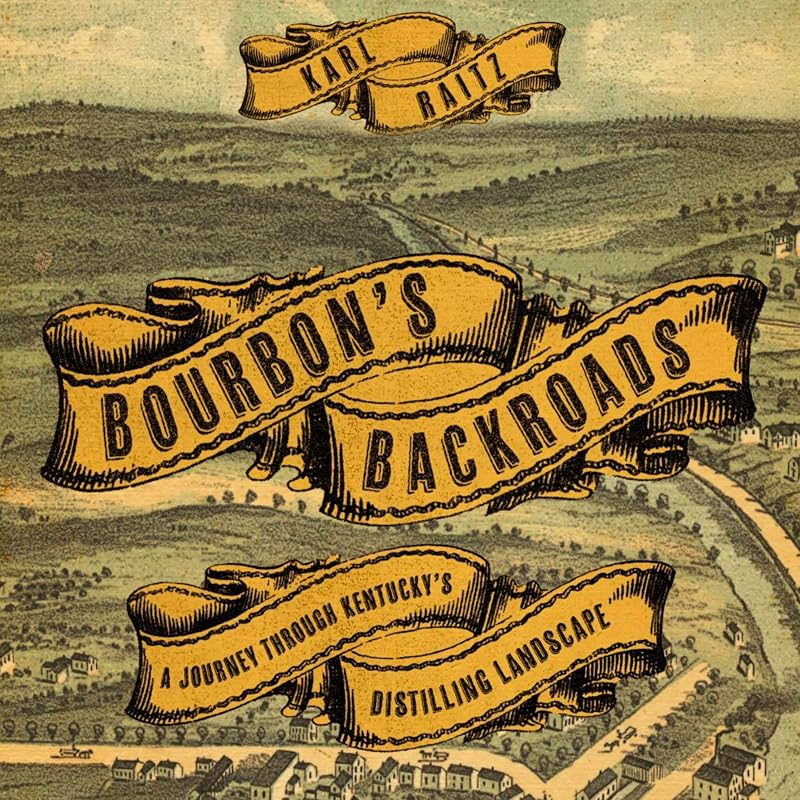 Bourbon's Backroads: A Journey Through Kentucky's Distilling Landscape (South Limestone) by Karl Raitz