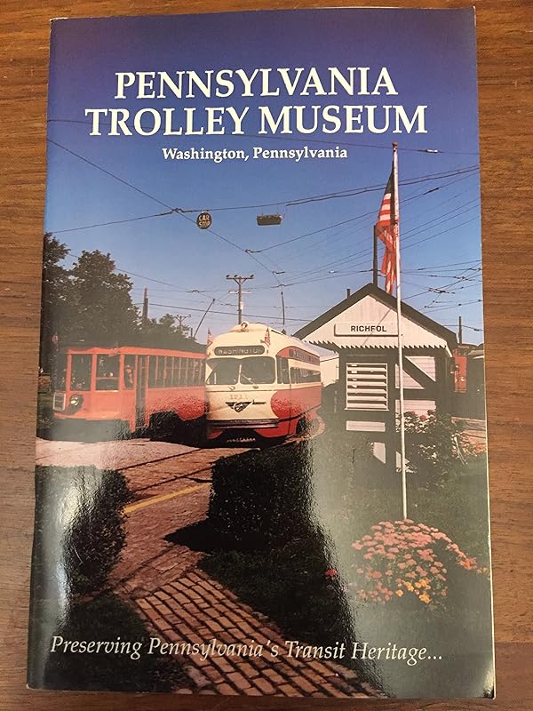 Pennsylvania Trolley Museum, Washington, Pa: Preserving Pennsylvania's transit heritage by Bruce Wells