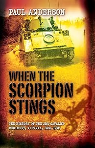 When the Scorpion Stings: The History of the 3rd Cavalry Regiment, Vietnam, 1965-72 by Paul Anderson
