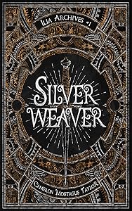 Silverweaver: an Ilia Archives Novella by Cameron Montague Taylor