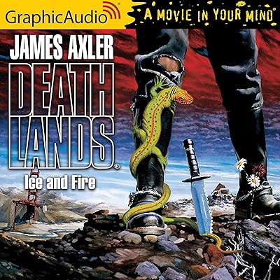 Ice and Fire [Dramatized Adaptation]: Deathlands, Book 8