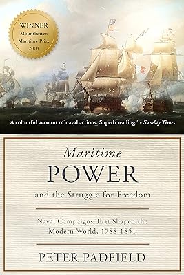 Maritime Power and the Struggle for Freedom: Naval campaigns that shaped the modern world 1788-1851 (The Maritime Trilogy Book 2)